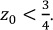 ${z_0} < \frac{3}{4}$
